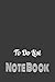 To Do List Notebook: When You Can't Afford To Forget Anything Important Again Make The Perfect To Do List Daily, Perfect For Men And Women, Makes A Perfect Gift