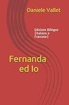 Fernanda e Io: Edizione Bilingue (Italiano e Francese) (Italian Edition) Fernanda e Io: Edizione Bilingue (Italiano e Francese) (Italian Edition)