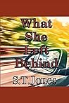 What She Left Behind by S.T. Jones
