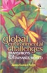 Global Environmental Challenges: Transitions to a Sustainable World Global Environmental Challenges: Transitions to a Sustainable World