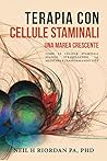 Terapia con cellule staminali: Una marea crescente: Come le cellule staminali stanno stravolgendo la scienza medica e la nostra vita (Italian Edition) Terapia con cellule staminali: Una marea crescente: Come le cellule staminali stanno stravolgendo la scienza medica e la nostra vita (Italian Edition)