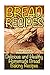 Bread Recipes: Delicious and Healthy Homemade Bread Baking Recipes