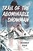 Trail of the Abominable Snowman: Pioneering Cryptozoologists Search For Yeti, Bigfoot, and Sasquatch