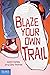 Blaze Your Own Trail: Ideas...