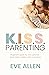K.I.S.S. Parenting - Beginners Guide for New Parents. What Really Matters with a Newborn Baby