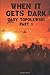 When It Gets Dark Part 1 by Gary Topolewski