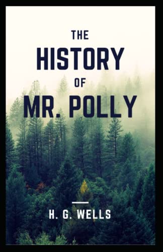 The History of Mr Polly: H. G. Wells (Fiction, Science Novel) [Annotated]