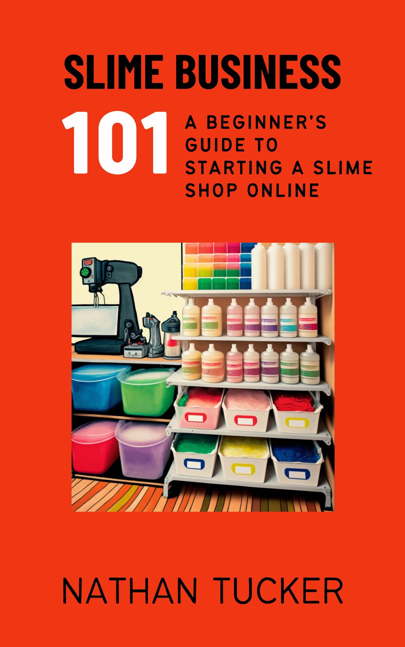 Slime Business 101: A Beginner's Guide to Starting a Slime Shop Online (Kindle Edition)