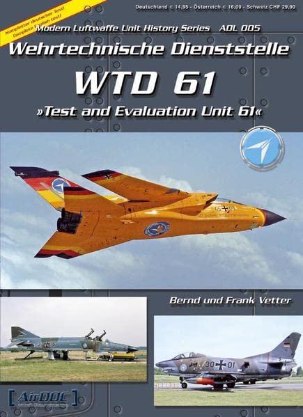 WTD 61 - Test and Evaluation Unit 61 - Wehrtechnische Dienststelle - Modern Luftwaffe Unit History Series ADL 005 (Paperback)