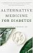 ALTERNATIVE MEDICINE FOR DIABETES by Victor Osborne