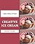 150 Creative Ice Cream Reci...