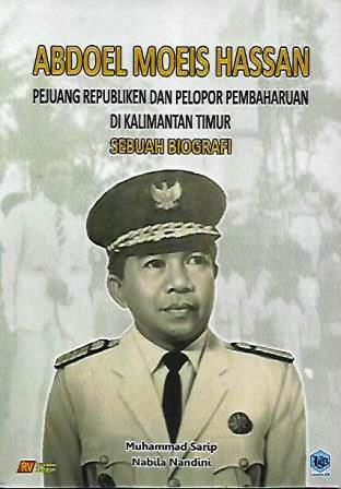 Abdoel Moeis Hassan: Pejuang Republiken dan Pelopor Pembaharuan di Kalimantan Timur