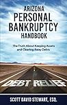 Arizona Personal Bankruptcy Handbook: The Truth About Keeping Assets and Clearing Away Debts