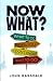 Now What? What to Do When You Don't Know What to Do by Smith Freeman