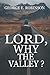Lord, Why The Valley?