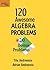 120 Awesome Algebra Problems $+$ 20 Bonus Problems (Xyz, 42)