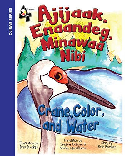 Crane, Color, and Water: Ajijaak, Enaandeg, Minawaa Nibi: Ajijaak, (Ojibwa Edition)