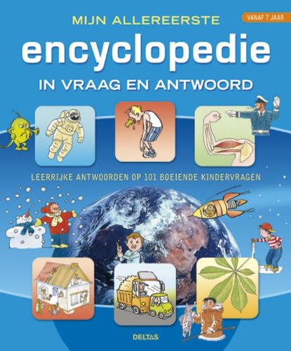 Mijn allereerste encyclopedie in vraag en antwoord: Leerrijke antwoorden op 101 boeiende kindervragen (Dutch Edition)