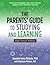 The Parents' Guide To Studying and Learning (High School Edition): Practical strategies, tips and tools to support your student's success