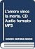 L'amore vince la morte. CD ...