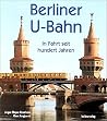 Berliner U-Bahn: In Fahrt seit hundert Jahren