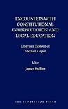 Encounters with Constitutional Interpretation and Legal Education: Essays in Honour of Michael Coper