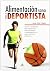 Alimentación Sana para el Deportista: Dietas y Nutrientes Recomendados para Optimizar el Rendimiento en Cada Práctica Deportiva (Spanish Edition)