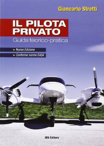 Il Pilota Privato. Guida Teorico-Pratica. Conforme Norme EASA. Nuova Edizione. (Paperback)
