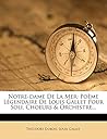 Notre-dame De La Mer: Poème Légendaire De Louis Gallet Pour Soli, Choeurs & Orchestre... (French Edition)