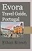Evora Travel Guide, Portugal