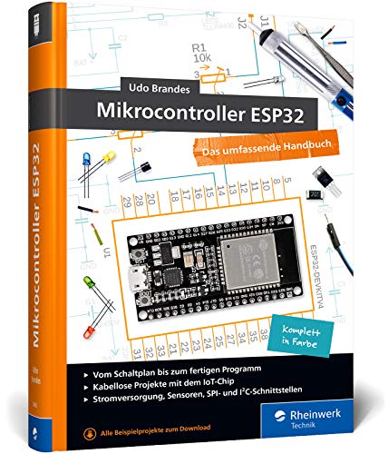 Mikrocontroller ESP32: Das umfassendes Handbuch. Über 600 Seiten, komplett in Farbe, mit Fritzing-Schaltskizzen und Projektideen (Hardcover)