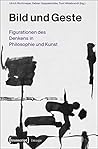 Bild und Geste: Figurationen des Denkens in Philosophie und Kunst