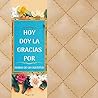 Hoy Doy La Gracias Por: Para Una Vida Mejor Sé Agradecido Ahora, Diario de Agradecimiento de 120 Días Para Cultivar una Actitud de Gratitud, Diario de Gratitud Guiado Para Todos (Spanish Edition)