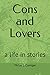 Cons and Lovers: a life in stories