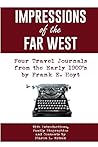 IMPRESSIONS of the FAR WEST: Four Travel Journals from the Early 1900's