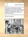 The speech delivered by Doctor Duigenan in the House of Commons of Ireland, February 5, 1800, on the subject of an incorporating union with Great Britain. ...