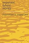 Important School Notes: Education is important Important School Notes: Education is important