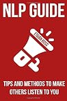 NLP Guide: Tips And Methods To Make Others Listen To You NLP Guide: Tips And Methods To Make Others Listen To You
