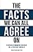 The Facts We Can All Agree ...