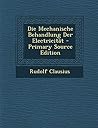 Die Mechanische Behandlung Der Electricitat - Primary Source Edition (German Edition)