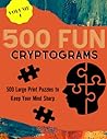 500 Fun Cryptograms Puzzles: Cryptogram Puzzle Book For Adults In Large Print Puzzles To Improve Memory And Sharpen Brain VOL 1