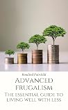Advanced Frugalism: The Essential Guide to Living Well on Less Book cover for Advanced Frugalism: The Essential Guide to Living Well on Less