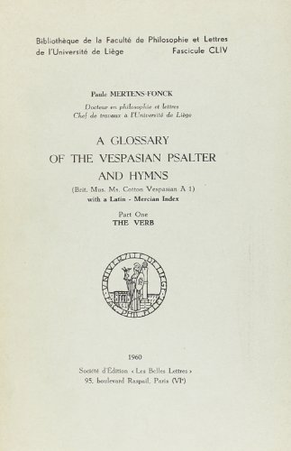 A GLOSSARY OF THE VESPASIAN PSALTER AND HYMNS (BRIT. MUS. MS. COTTON VESPASIAN A1)