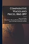 Comparative Wages and Prices, 1860-1897 [microform]