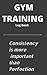 GYM TRAINING Log Book: Consistency is more important than Perfection: FITNESS Journal, Workout Notebook, Gym Training Log Book, Track Warm Up, ... ( Rep, Set, Note), Cardio. 5x8, 60 pages