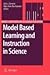 Model Based Learning and Instruction in Science