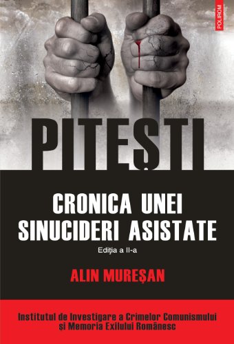 Pitesti: Cronica unei sinucideri asistate (Romanian edition) (Document)