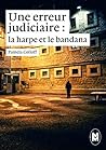 Une erreur judiciaire. Deuxième partie : la harpe et le bandana (French Edition) Une erreur judiciaire. Deuxième partie : la harpe et le bandana (French Edition)