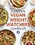 The Complete Vegan Weight Watchers Cookbook: Quick, Easy, Vegan Recipes for Busy People to Help You Burn Fat Rapidly and Change Your Eating Habbit