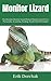 Monitor Lizard: The Absolute Monitor Lizard Manual Monitor Lizard Care, Personality, Grooming, Feeding, Health And All Included